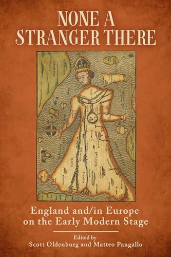 None a Stranger There: England and/in Europe on the Early Modern Stage