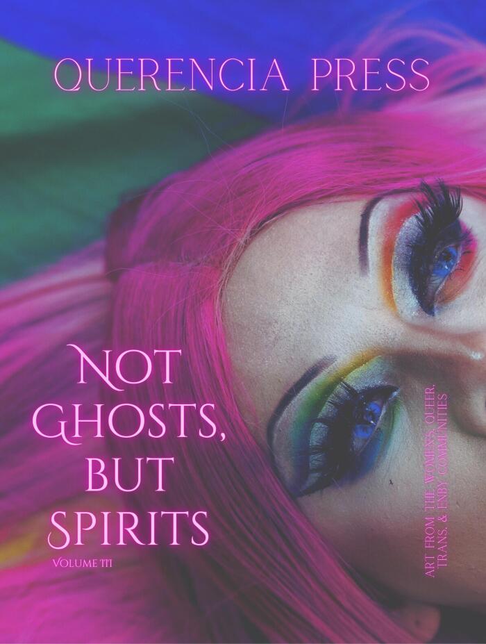 Not Ghosts, But Spirits III: Art from the Women's, Queer, Trans, & Enby Communities