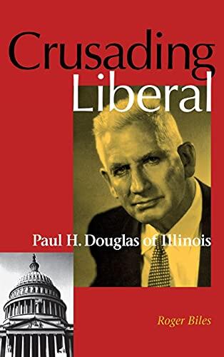 Crusading Liberal: Paul H. Douglas of Illinois