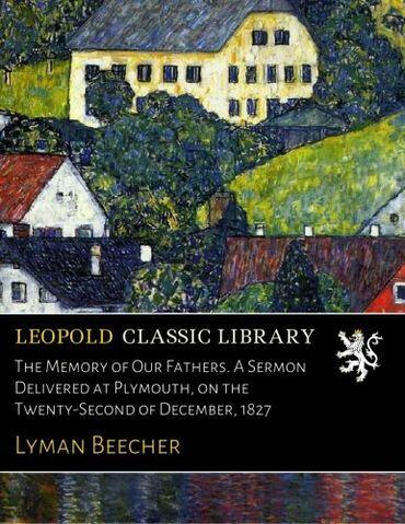 The Memory of Our Fathers. A Sermon Delivered at Plymouth, on the Twenty-Second of December, 1827