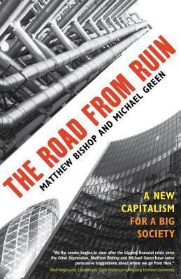 The Road from Ruin. Matthew Bishop and Michael Green