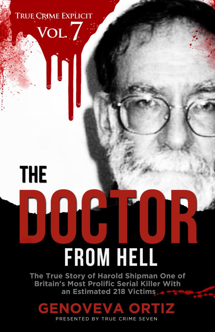 The Doctor from Hell: The True Story of Harold Shipman, One of Britain's Most Prolific Serial Killers With an Estimated 218 Victims