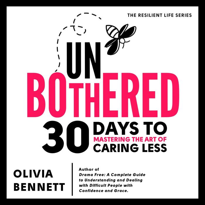 Unbothered: 30 Days to Mastering the Art of Caring Less: A Daily Guide to Breaking Free from Toxic Relationships and Living a Joy-Filled Life