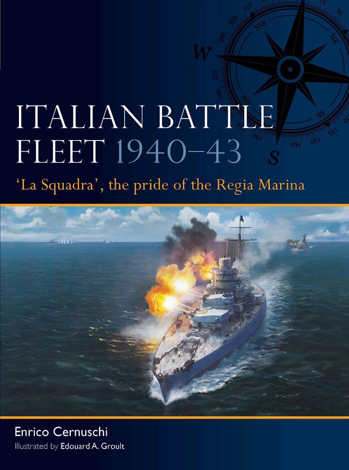 Italian Battle Fleet 1940–43: 'La Squadra', the Pride of the Regia Marina