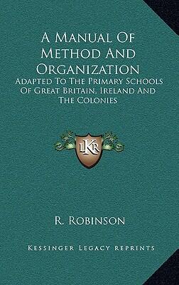 A Manual of Method and Organization: Adapted to the Primary Schools of Great Britain, Ireland and the Colonies