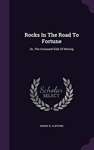 Rocks In The Road To Fortune: Or, The Unsound Side Of Mining