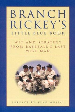 Branch Rickey's Little Blue Book: Wit and Strategy from Baseball's Last Wise Man