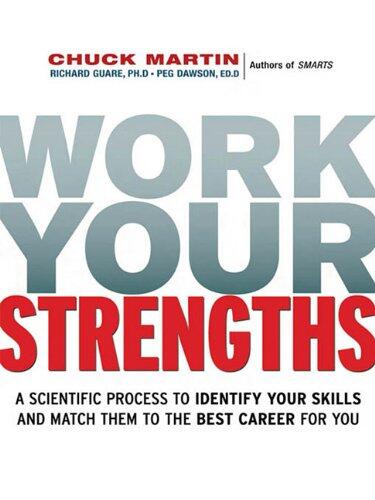 Work Your Strengths: A Scientific Process to Identify Your Skills and Match Them to the Best Career for You