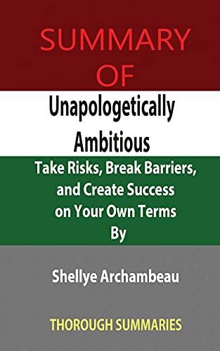 Summary of Unapologetically Ambitious: Take Risks, Break Barriers, and Create Success on Your Own Terms