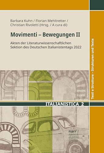 Movimenti – Bewegungen II: Akten der Literaturwissenschaftlichen Sektion des Deutschen Italianistentags 2022 (Italianistica: Testi e Strutture - Strukturen und Texte Vol. 2)