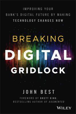 Breaking Digital Gridlock: Improving Your Bank's Digital Future by Making Technology Changes Now