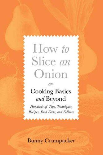 How to Slice an Onion: Cooking Basics and Beyond-Hundreds of Tips, Techniques, Recipes, Food Facts, and Folklore