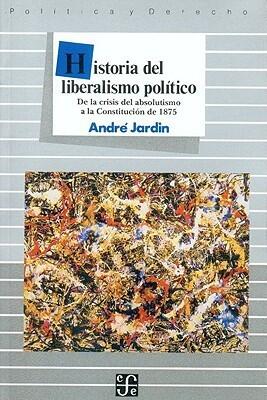 Historia del liberalismo político : de la crisis del absolutismo a la Constitución de 1875