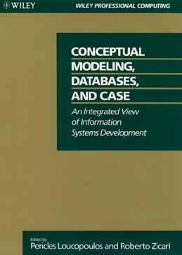 Conceptual Modeling, Databases, and Case: An Integrated View of Information Systems Development