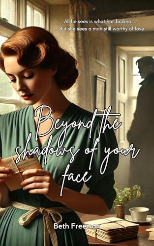 Beyond The Shadows Of Your Face: A Marriage of Convenience, Emotional Clean Romance Drama in WWII
