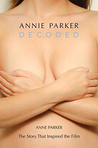 Annie Parker Decoded: The Story that Inspired the Film by Anne Parker
