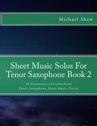 Sheet Music Solos For Tenor Saxophone Book 2: 20 Elementary/Intermediate Tenor Saxophone Sheet Music Pieces