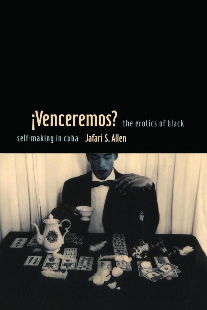 iVenceremos?: The Erotics of Black Self-making in Cuba