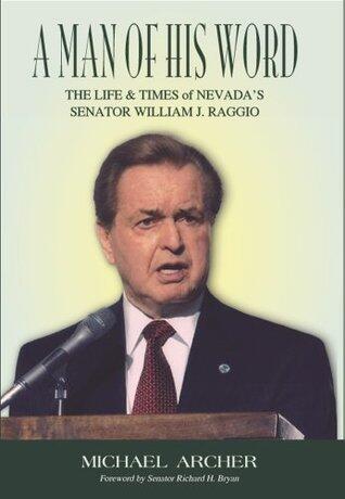 A Man of His Word: The Life & Times of Nevada's Senator William J. Raggio
