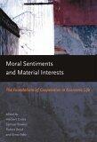 Moral Sentiments And Materials Interests: The Foundations Of Cooperation In Economic Life