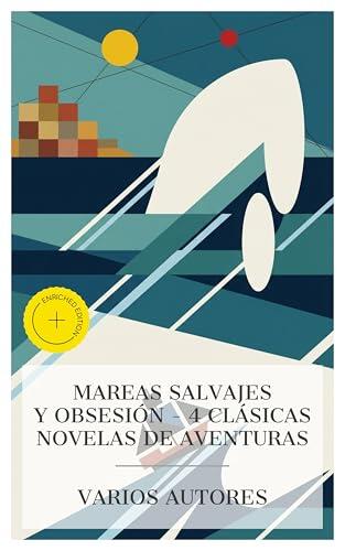 Mareas Salvajes y Obsesión - 4 Clásicas Novelas de Aventuras: Edición enriquecida. Las Aventuras de Robinson Crusoe, La llamada de la selva, La isla del tesoro, Moby Dick