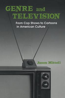Genre and Television: From Cop Shows to Cartoons in American Culture