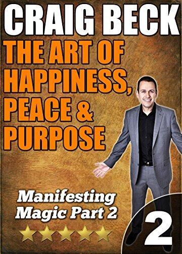 The Art of Happiness, Peace & Purpose: Manifesting Magic Part 2