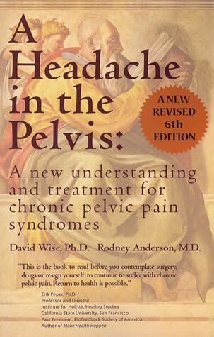 A Headache in the Pelvis: A New Understanding and Treatment for Chronic Pelvic Pain Syndromes