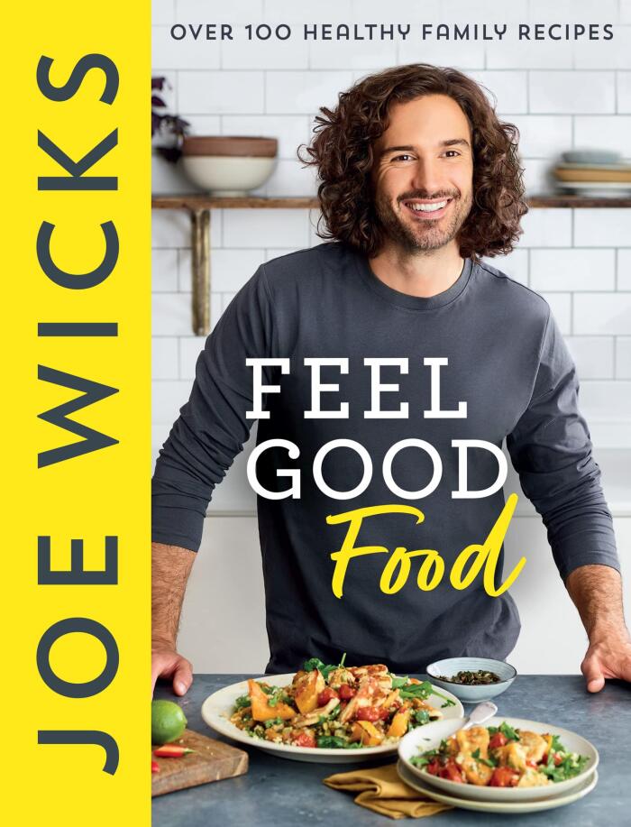 Feel Good Food: Best-Selling Fitness Guru Joe Wicks' New Cookbook for the Whole Family