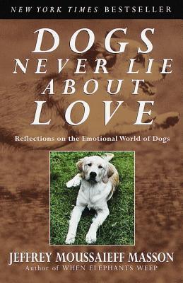 Dogs Never Lie About Love (Reflections on the Emotional World of Dogs)