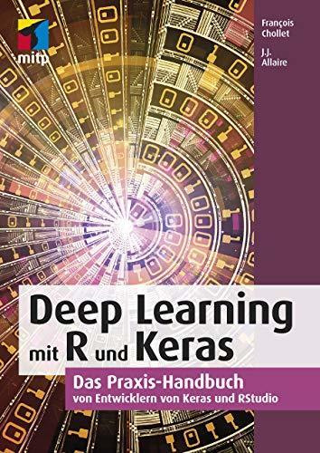 Deep Learning mit R und Keras: Das Praxis-Handbuch von Entwicklern von Keras und RStudio