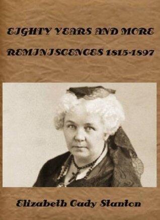 Eighty Years and More: Reminiscences 1815-1897