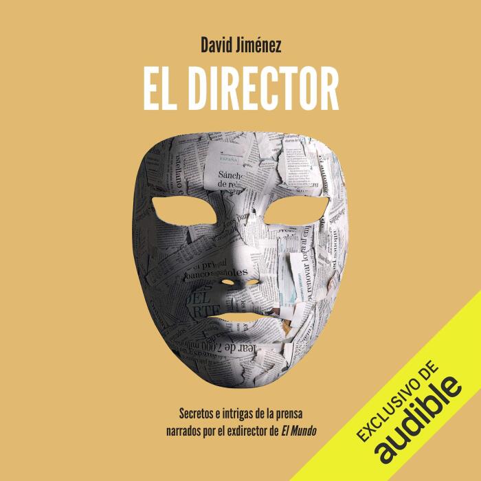 El director (Narración en Castellano) [The Director (Narration in Spanish)]: Secretos e intrigas de la prensa narrados por el exdirector de El Mundo [Secrets and Intrigues of the Press, Narrated by the Former Director of El Mundo]