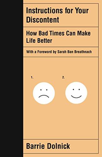Instructions for Your Discontent: How Bad Times Can Make Life Better