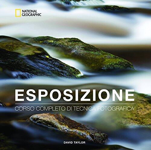 Esposizione. Corso completo di tecnica fotografica