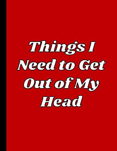 Things I Need to Get Out of My Head: Funny Boss, Office Work Team and Coworker Gifts (Better Than Stupid Men and Women Quotes Greeting Cards)- Blank ... Notepad, Employee Journal, HR Diary, Memo