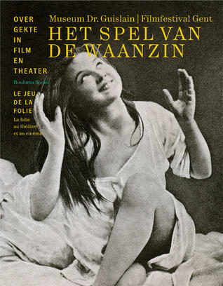 Het spel van de waanzin. Over gekte in film en theater.