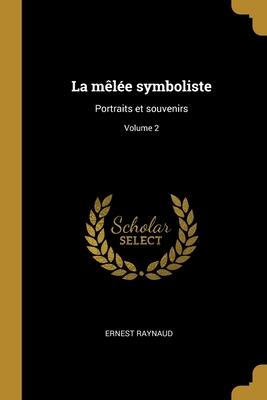 La mêlée symboliste: Portraits et souvenirs; Volume 2