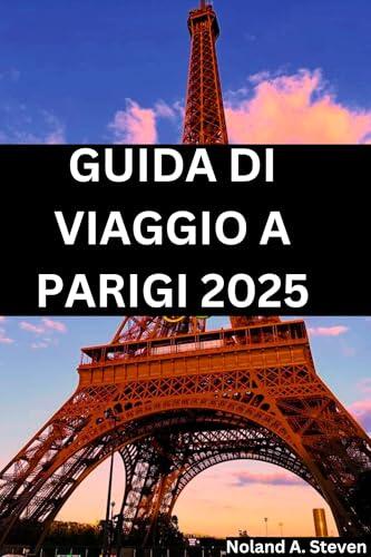 GUIDA DI VIAGGIO A PARIGI 2025: Visita l'attrazione da non perdere e le gemme nascoste nella città della luce