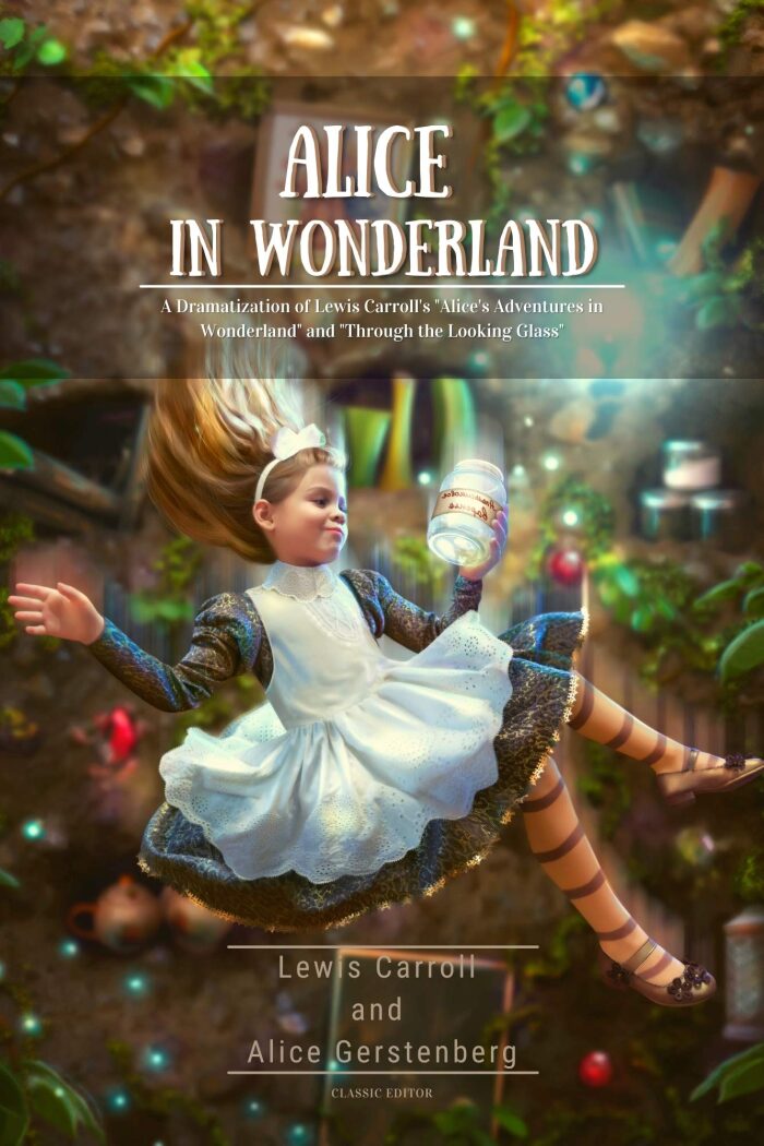 Alice in Wonderland A Dramatization of Lewis Carroll's "Alice's Adventures in Wonderland" and "Through the Looking Glass" with original illustation: with original annotation
