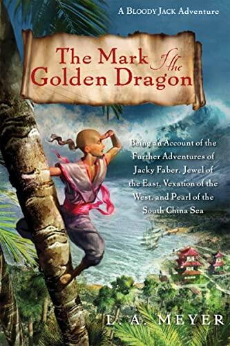 The Mark of the Golden Dragon: Being an Account of the Further Adventures of Jacky Faber, Jewel of the East, Vexation of the West, and Pearl of the South China Sea