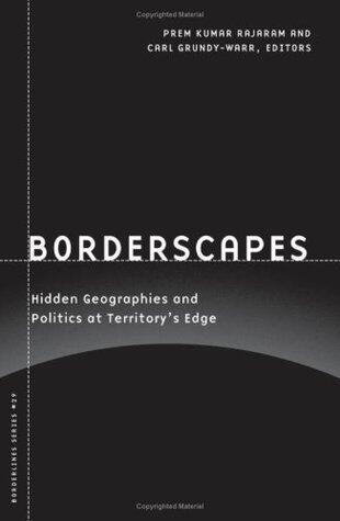 Borderscapes: Hidden Geographies and Politics at Territory's Edge