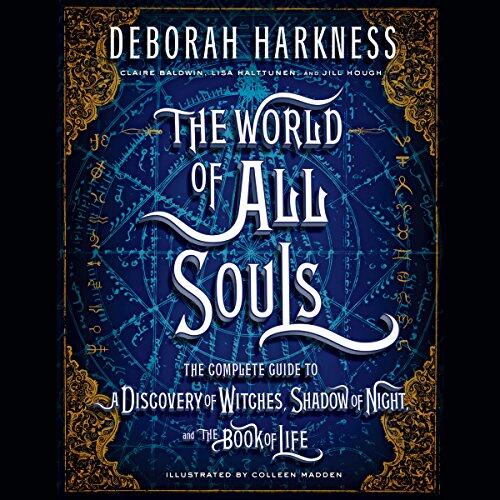 The World of All Souls: A Complete Guide to A Discovery of Witches, Shadow of Night, and the Book of Life