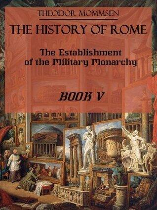 The History of Rome : The Establishment of the Military Monarchy, Book V