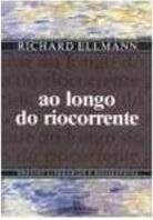 Ao longo do riocorrente: ensaios literários e biográficos