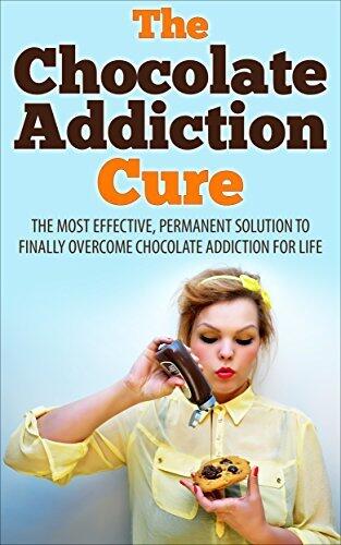 The Chocolate Addiction Cure: The Most Effective, Permanent Solution To Finally Overcome Chocolate Addiction For Life