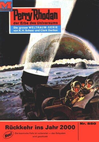 Perry Rhodan 550: Rückkehr ins Jahr 2000: Perry Rhodan-Zyklus "Der Schwarm" (Perry Rhodan-Erstauflage)