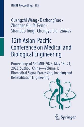 12th Asian-Pacific Conference on Medical and Biological Engineering: Proceedings of APCMBE 2023, May 18–21, 2023, Suzhou, China—Volume 1: Biomedical Signal ... Engineering