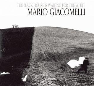 The Black Is Waiting for the White: Mario Giacomelli Photographs