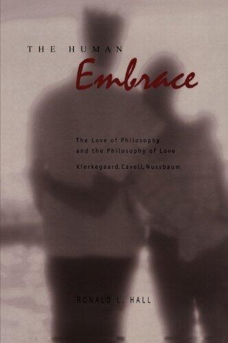 The Human Embrace: The Love of Philosophy and the Philosophy of Love